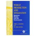Wheat Production and Utilization: Systems, Quality and Environment (    -   )